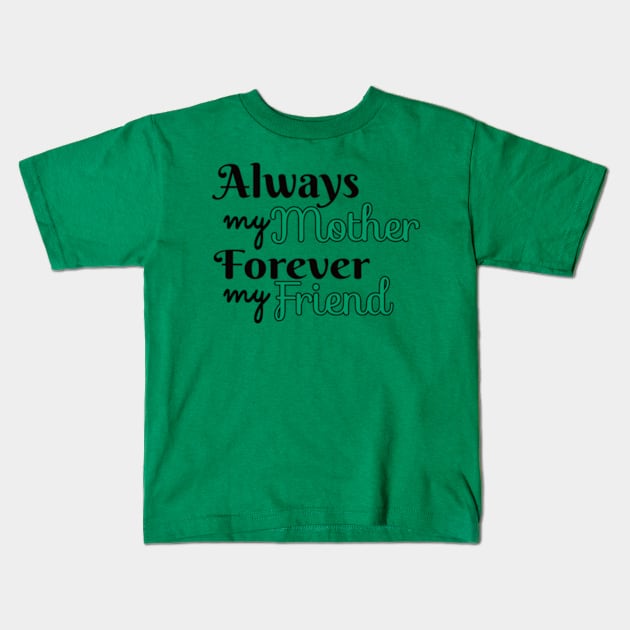 Always Mother Forever Friend Kids T-Shirt by Shop Ovov